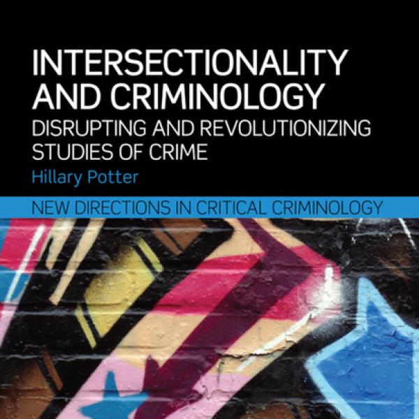 Potter, Hillary. 2015. Intersectionality and Criminology: Disrupting and Revolutionizing Studies of Crime. London & New York: Routledge.