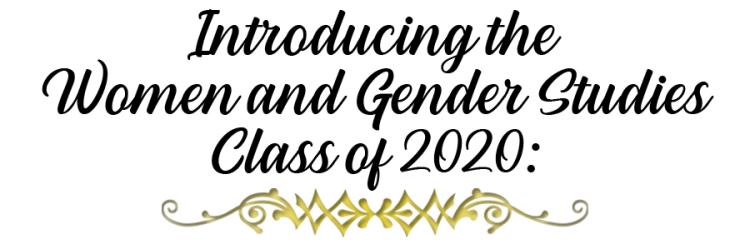 Introducing the Women and Gender Studies Class of 2020: