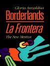 Borderlands/ La Frontera: The New Mestiza by Gloria Anzaldua